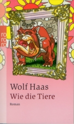 Wie die Tiere von Wolf Haas Frontcover: Wolf Haas - Wie die Tiere